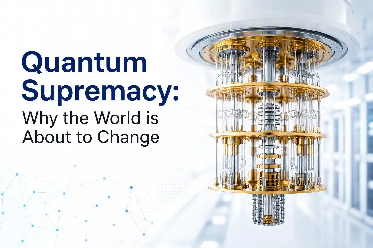 Quantum Supremacy Why the World is About to Change